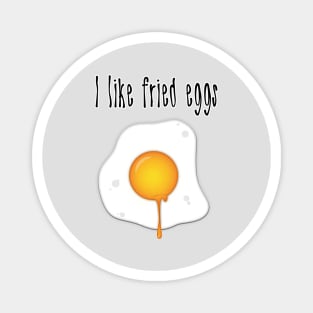 I like fried eggs Magnet